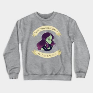 The Most Dangerous Woman in the Galaxy Crewneck Sweatshirt